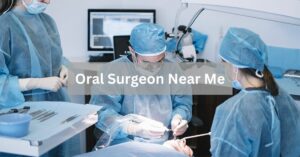 Oral Surgeon Near Me
