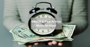 64000 A Year Is How Much An Hour