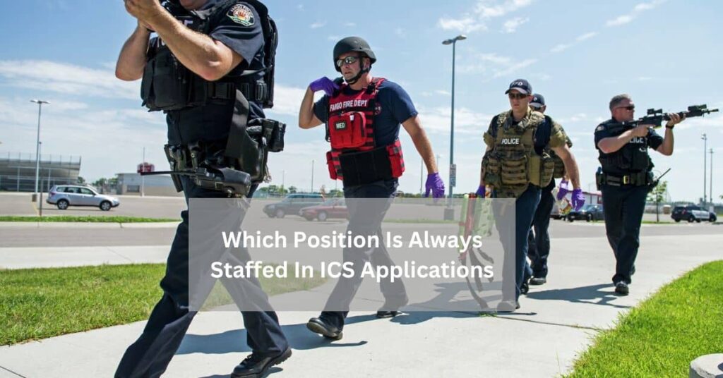 Which Position Is Always Staffed In ICS Applications